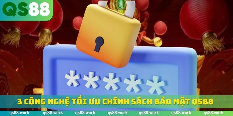 3 công nghệ tối ưu chính sách bảo mật QS88