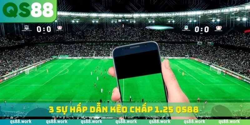 3 sự hấp dẫn kèo chấp 1.25