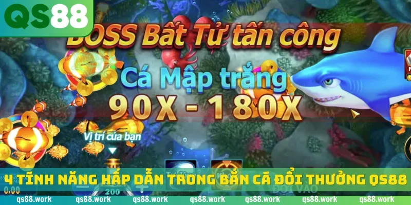 4 tính năng hấp dẫn trong bắn cá đổi thưởng QS88