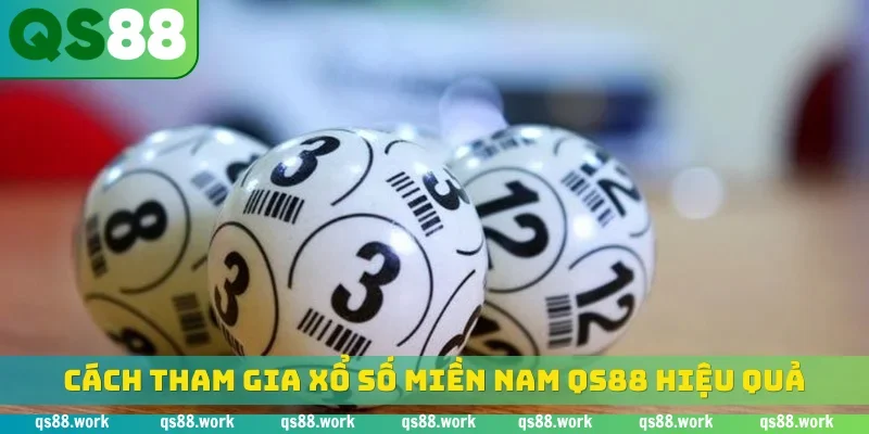 Cách tham gia xổ số miền nam QS88 hiệu quả