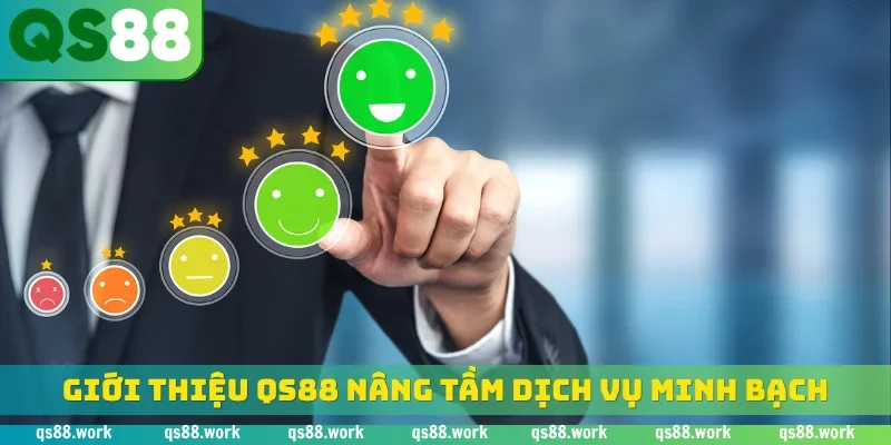 Giới thiệu QS88 nâng tầm dịch vụ minh bạch